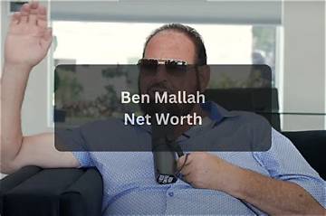 Benjamin Mallah's Net Worth Revealed