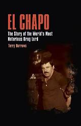 The Notorious El Chapo: a Crime Lord's Rise and Fall